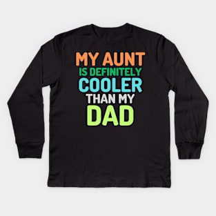 my aunt is definitely cooler than my dad Kids Long Sleeve T-Shirt